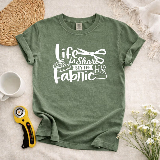 Life is Short Buy The Fabric T-Shirt