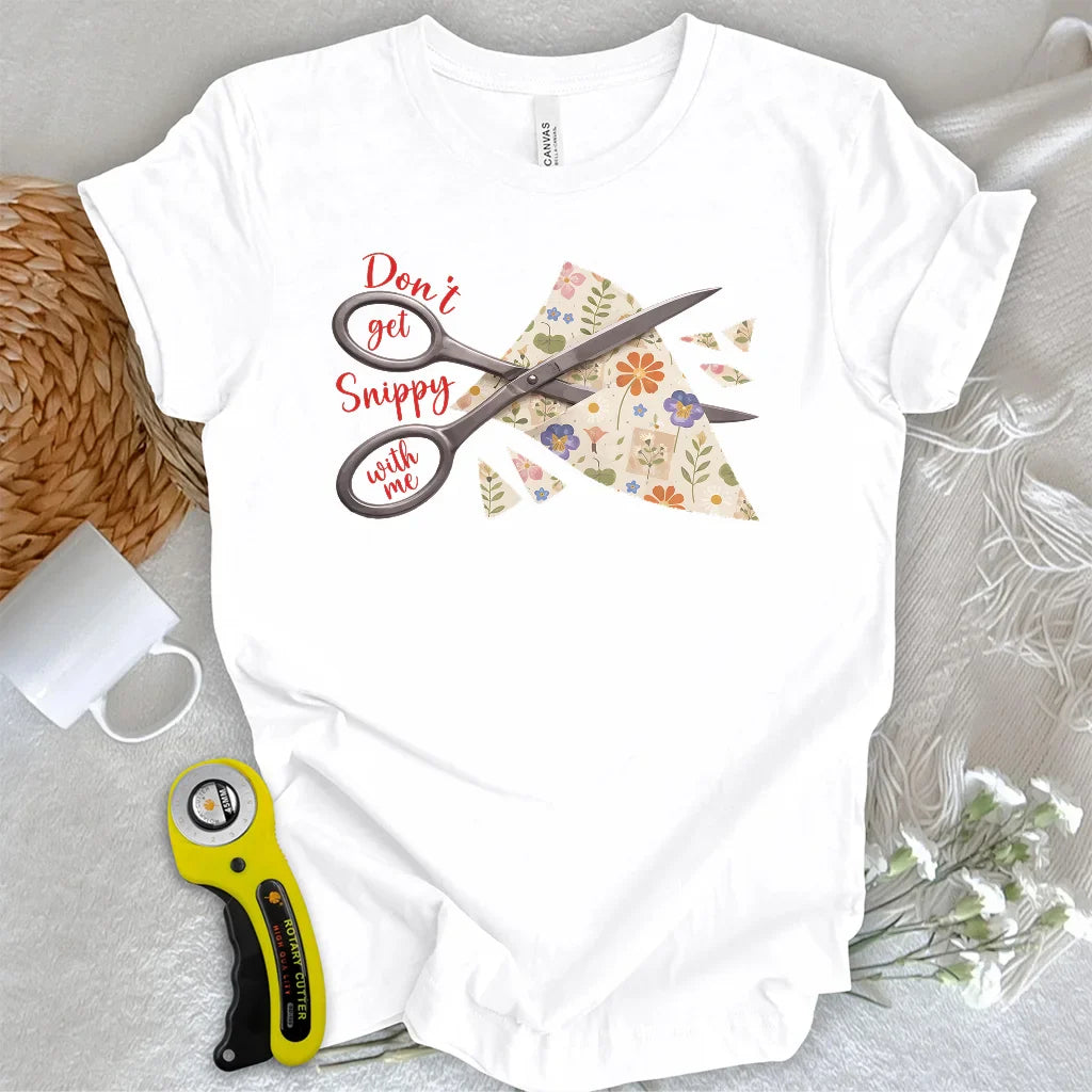 Don't get snippy with me T-shirt