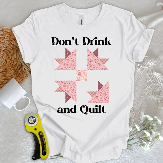 Don't Drink and Quilt T-shirt