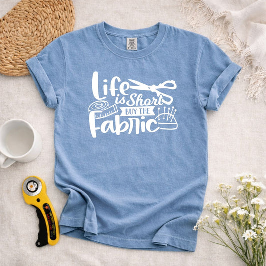 Life is Short Buy The Fabric T-Shirt