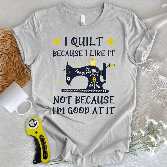 Because I like It T-shirt