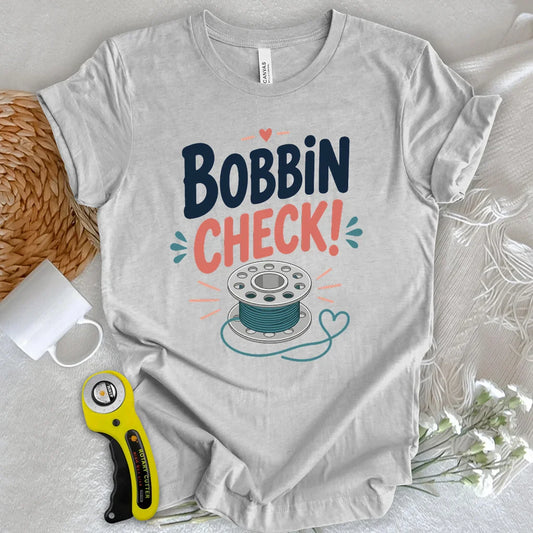 Bobbin check! T-shirt