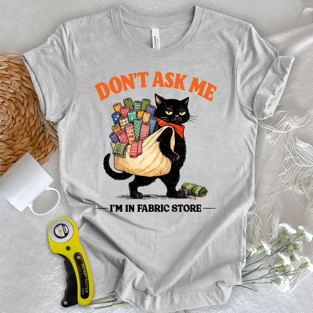 Don’t Ask Me T-Shirt