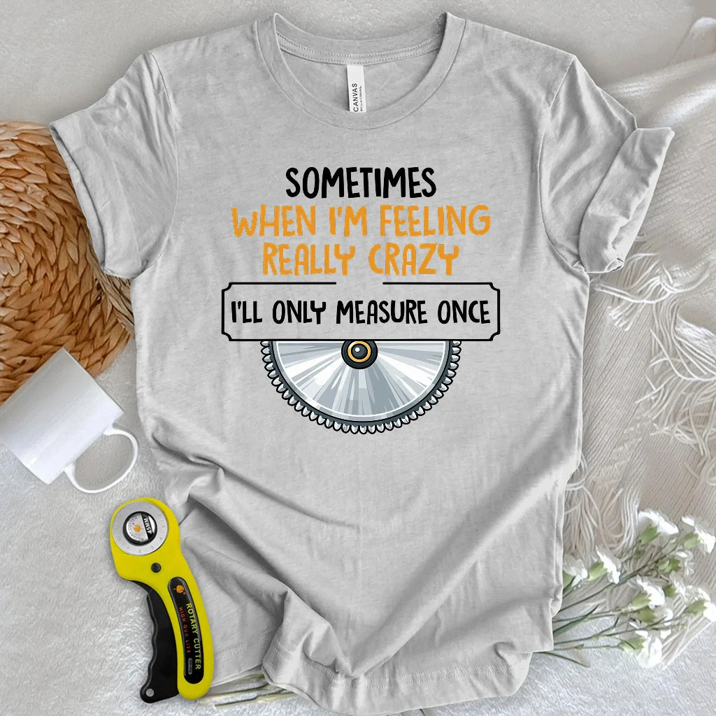 Measure Once T-shirt