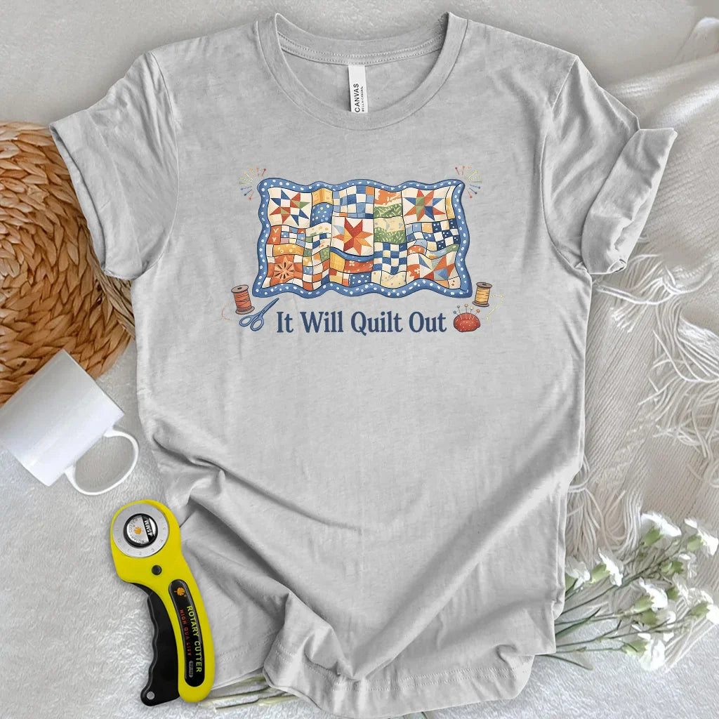 Relax… It Will Quilt Out T-shirt