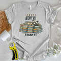 See It Buy It Stash It T-shirt