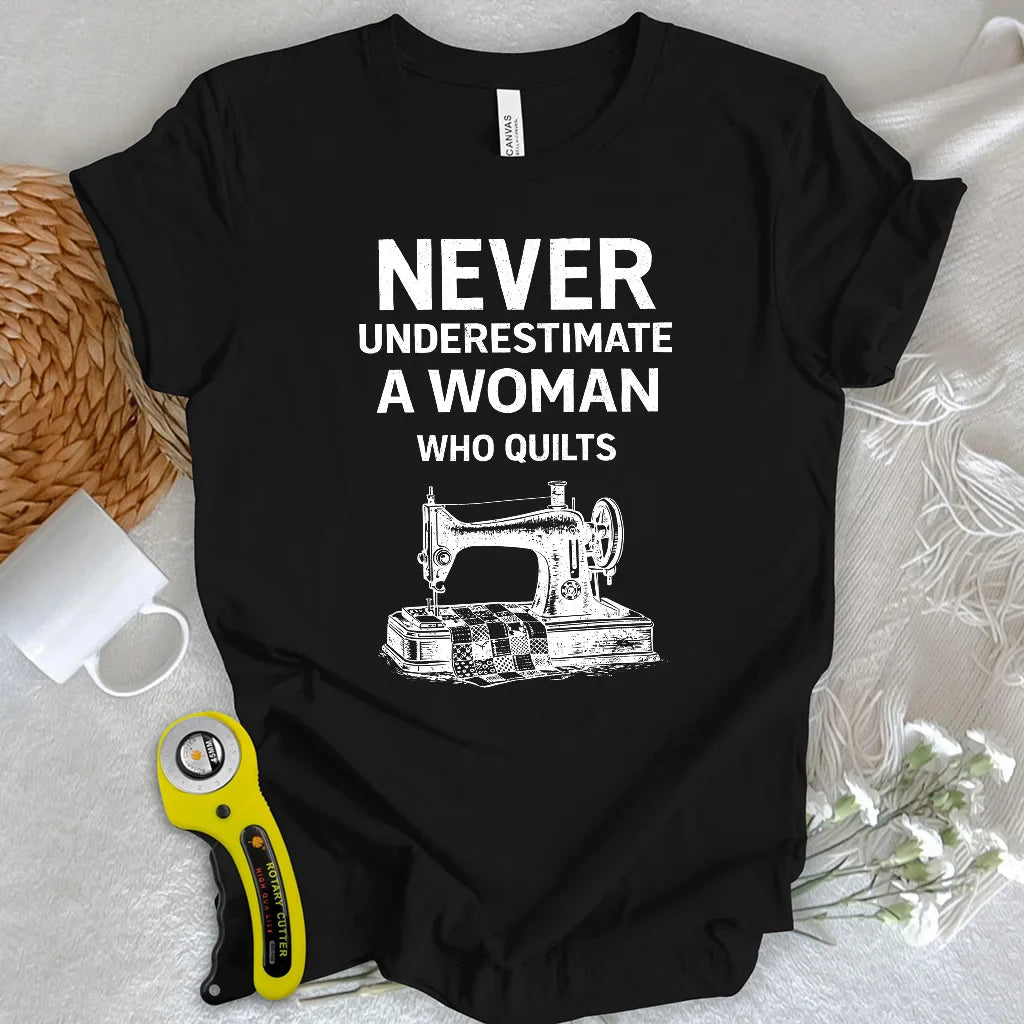 Never Underestimate Quilter T-shirt