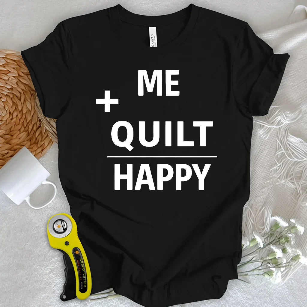 Quilting Makes Me Happy T-Shirt