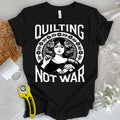 Quilting Not War T-shirt