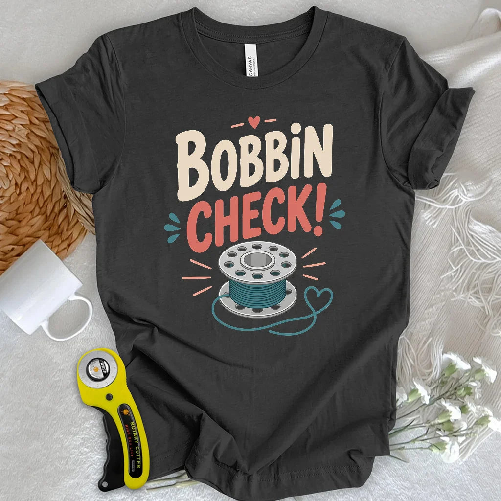 Bobbin check! T-shirt