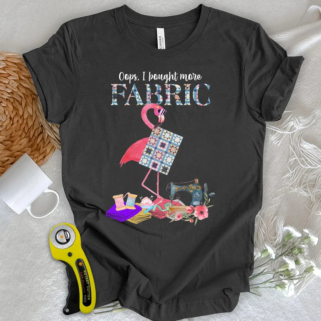 Bought More Fabric T-Shirt