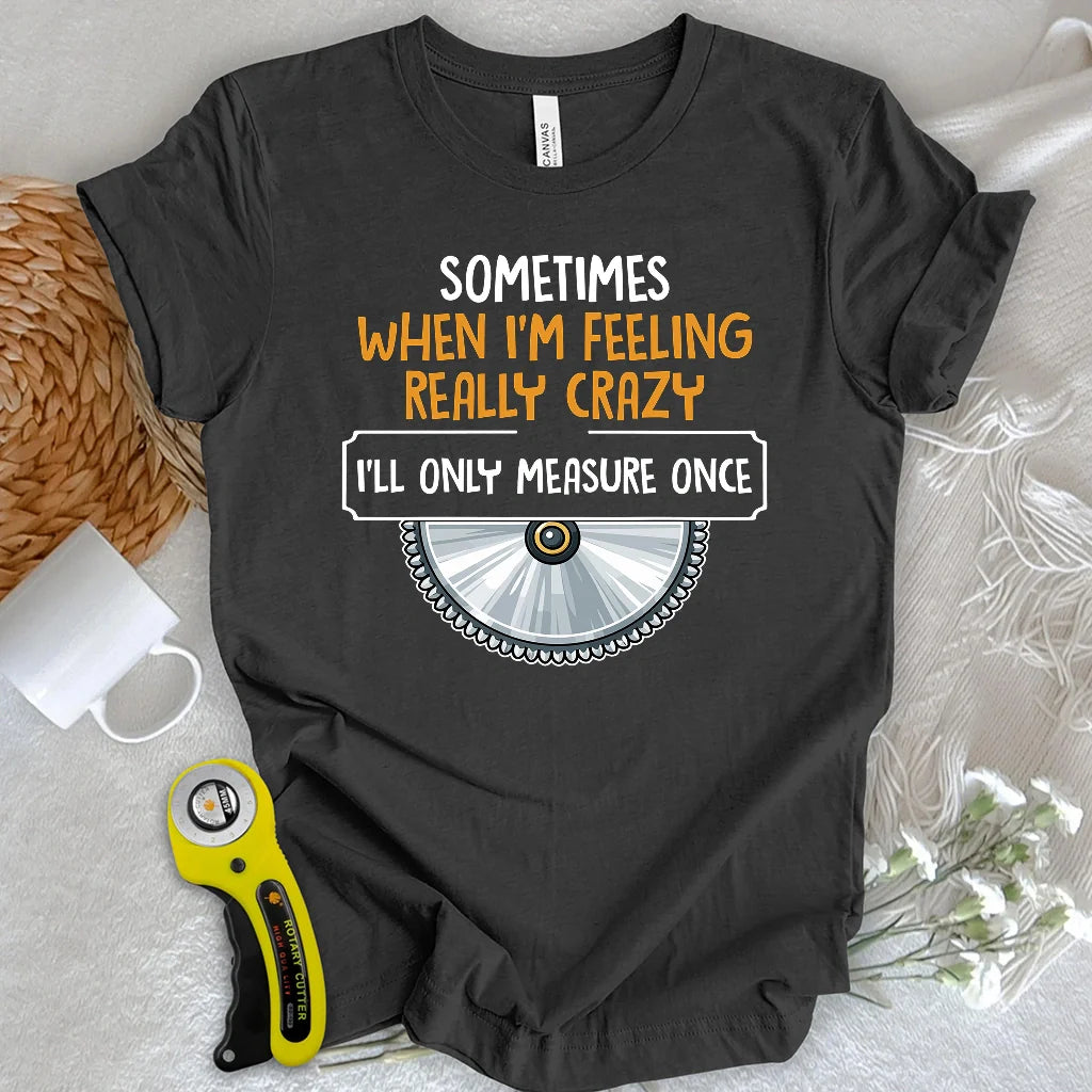 Measure Once T-shirt