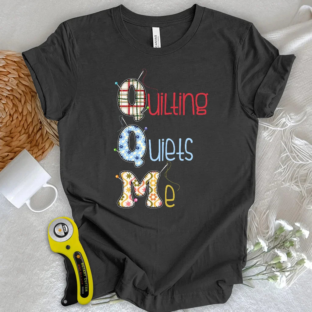 Quilting quiets me T-Shirt