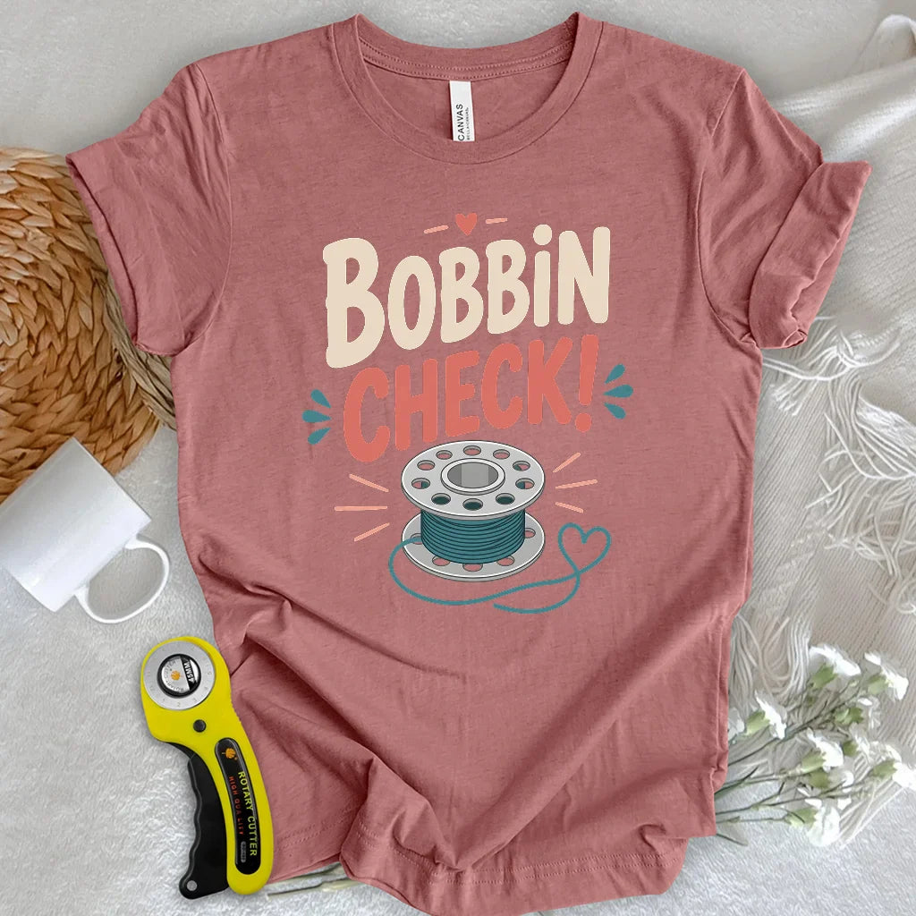 Bobbin check! T-shirt