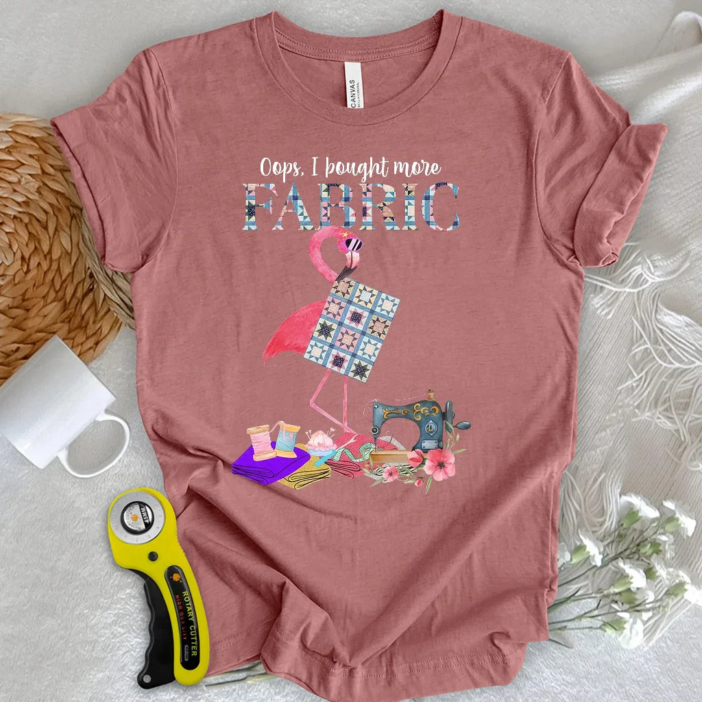 Bought More Fabric T-Shirt