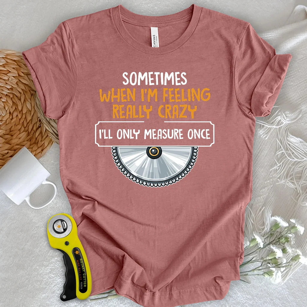 Measure Once T-shirt