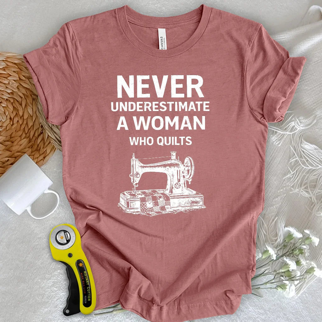 Never Underestimate Quilter T-shirt