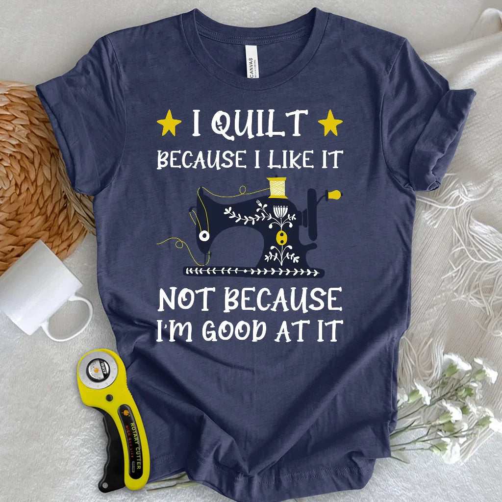 Because I like It T-shirt