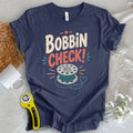 Bobbin check! T-shirt