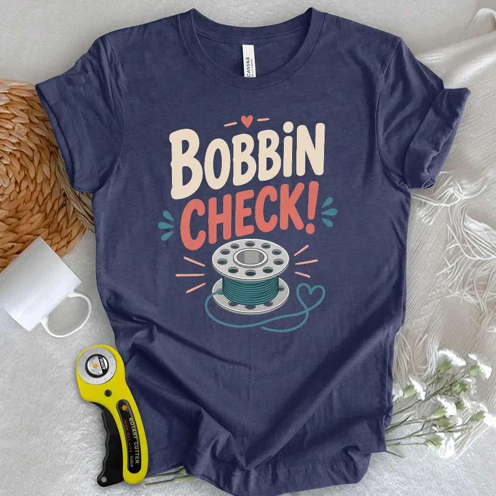 Bobbin check! T-shirt