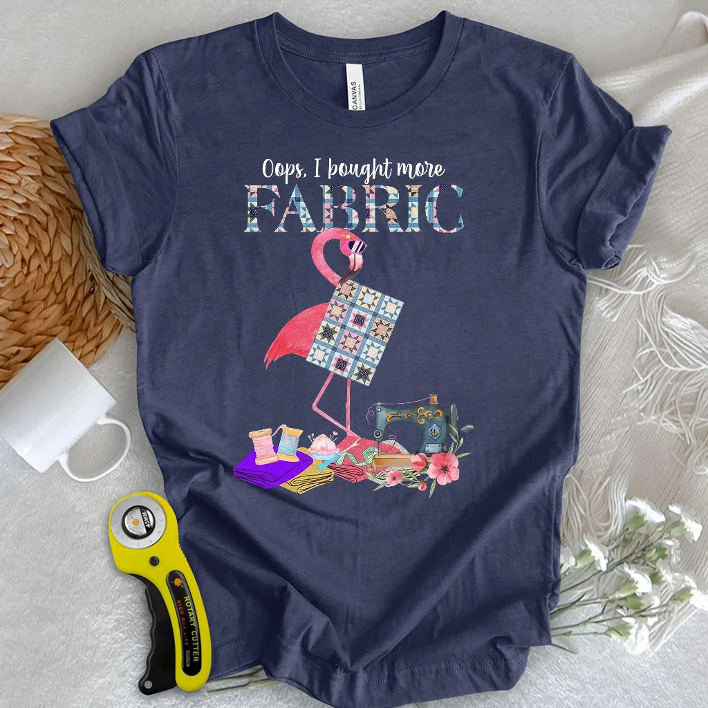 Bought More Fabric T-Shirt