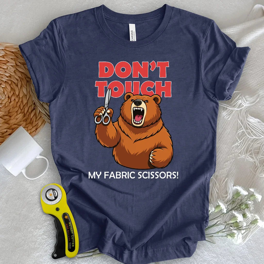 Don't touch my fabric scissors T-shirt