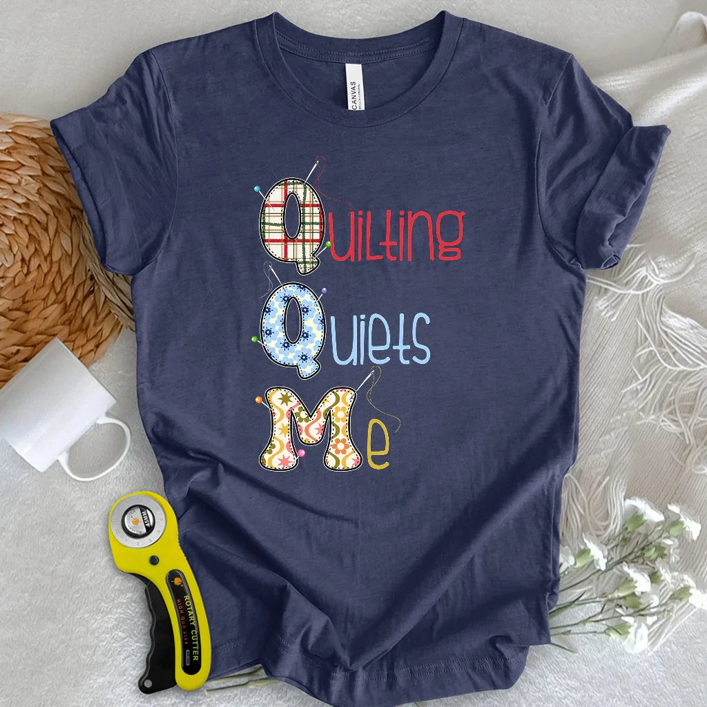 Quilting quiets me T-Shirt