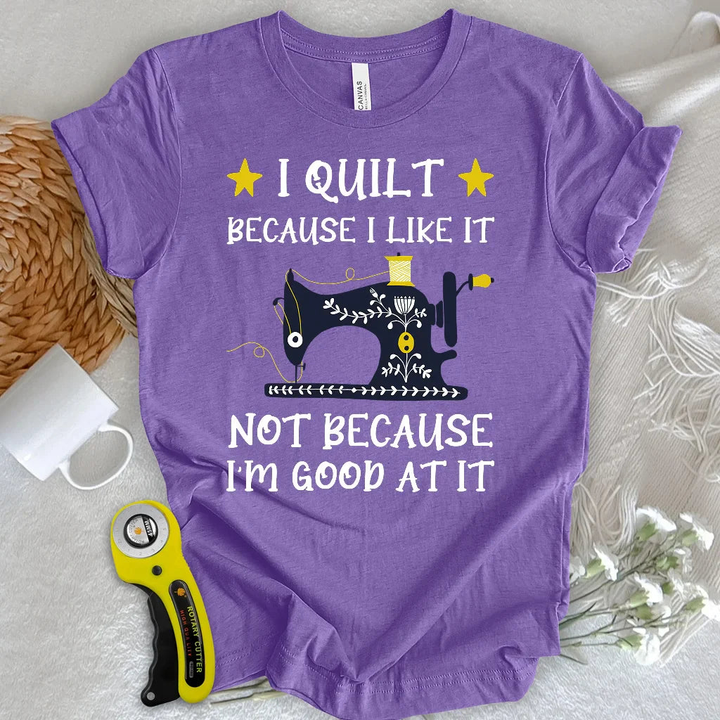 Because I like It T-shirt