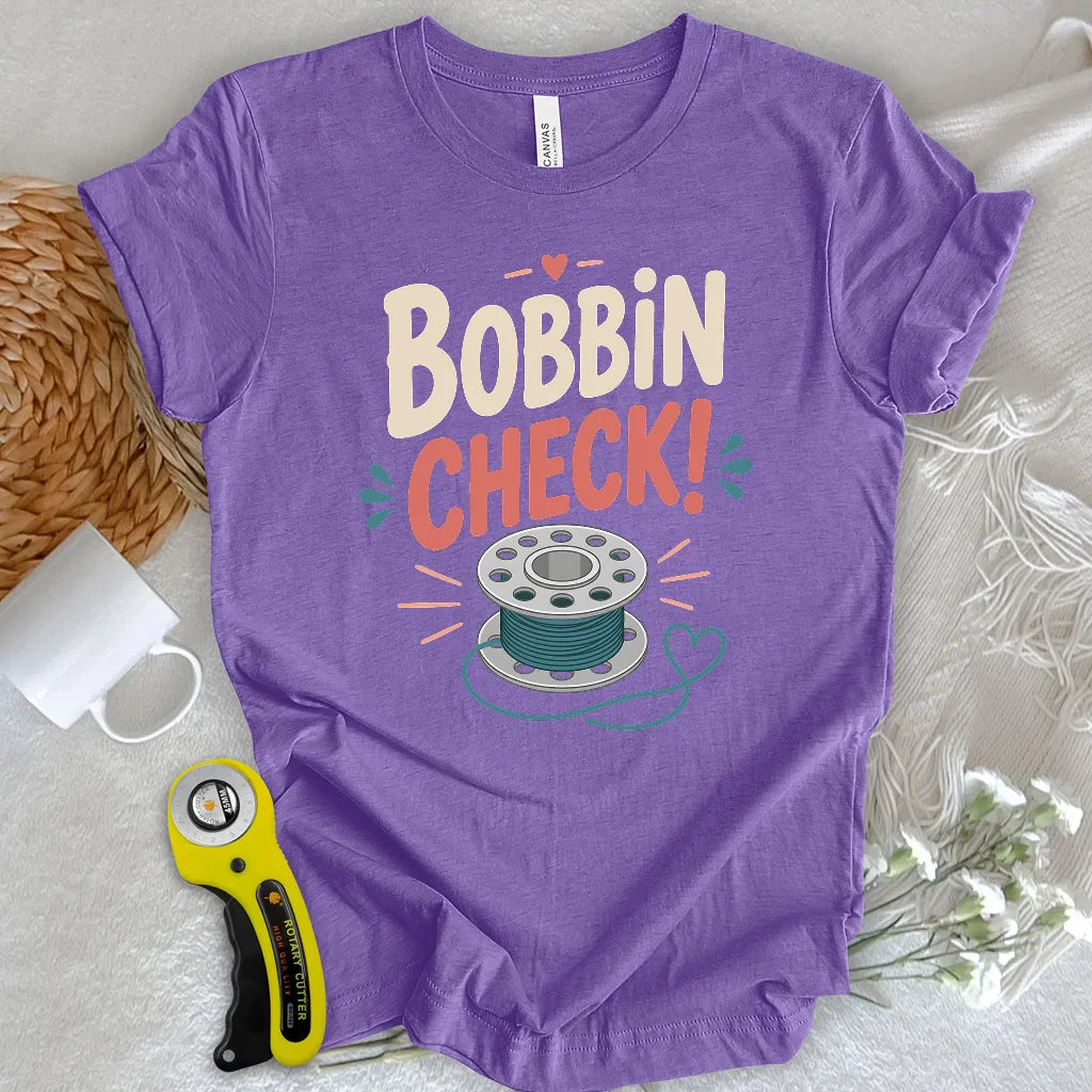 Bobbin check! T-shirt