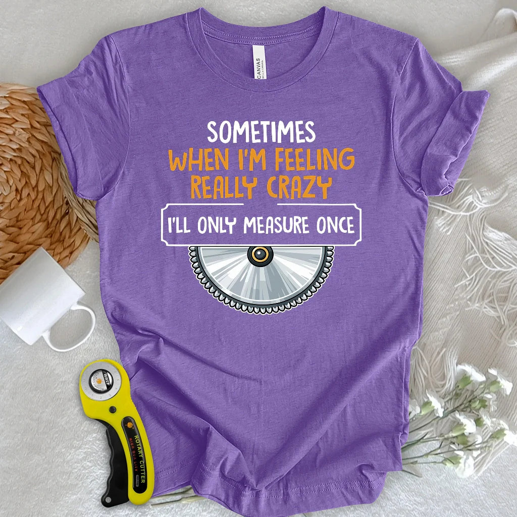 Measure Once T-shirt