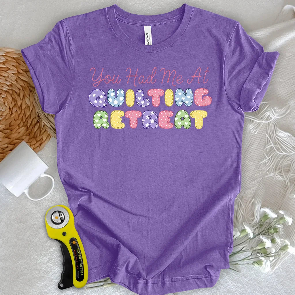 You Had Me at Quilting Retreat T-Shirt