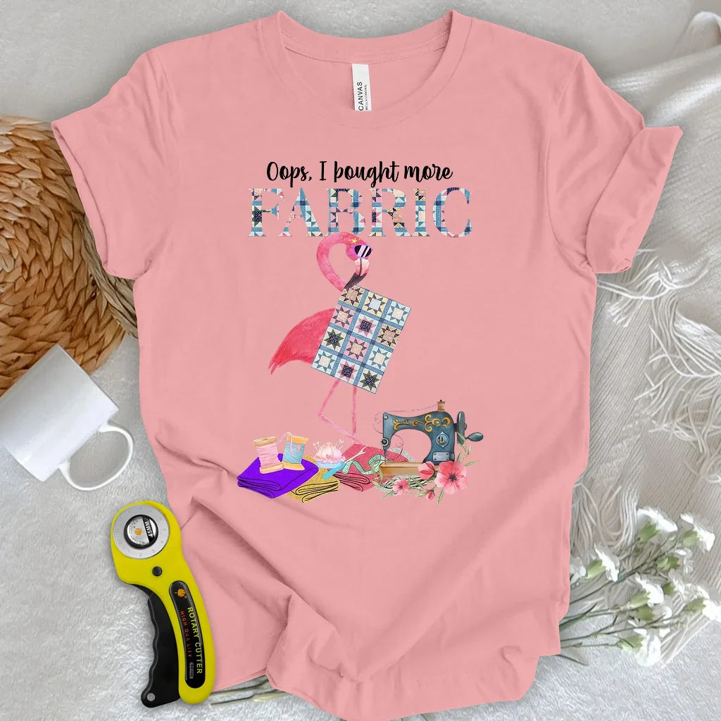 Bought More Fabric T-Shirt