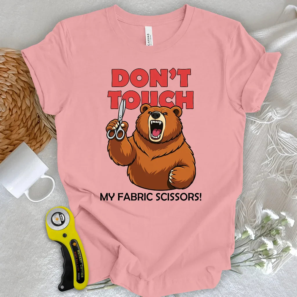 Don't touch my fabric scissors T-shirt
