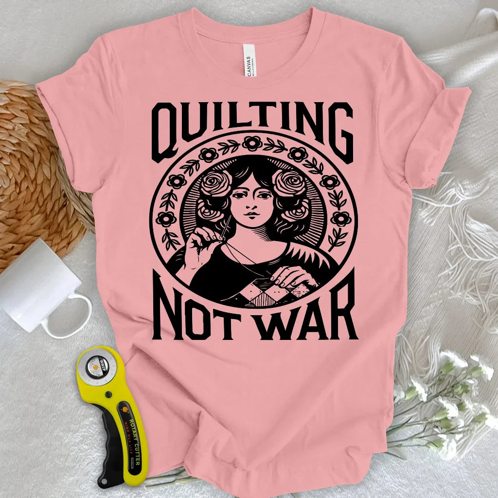 Quilting Not War T-shirt