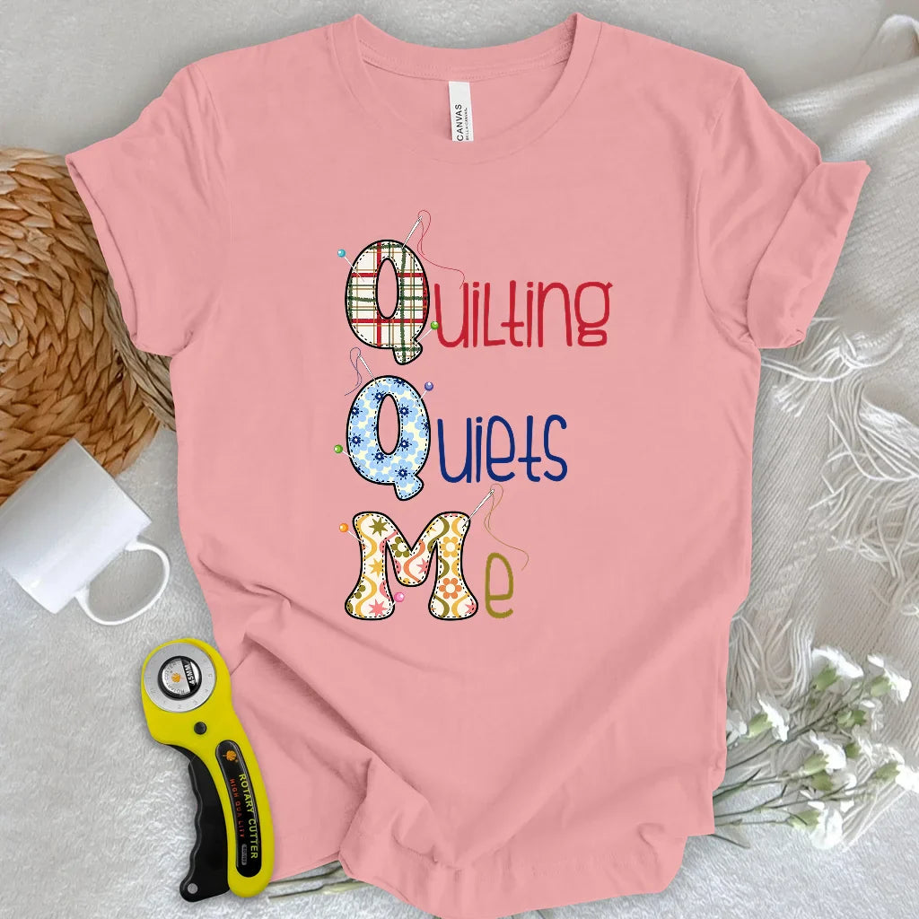Quilting quiets me T-Shirt
