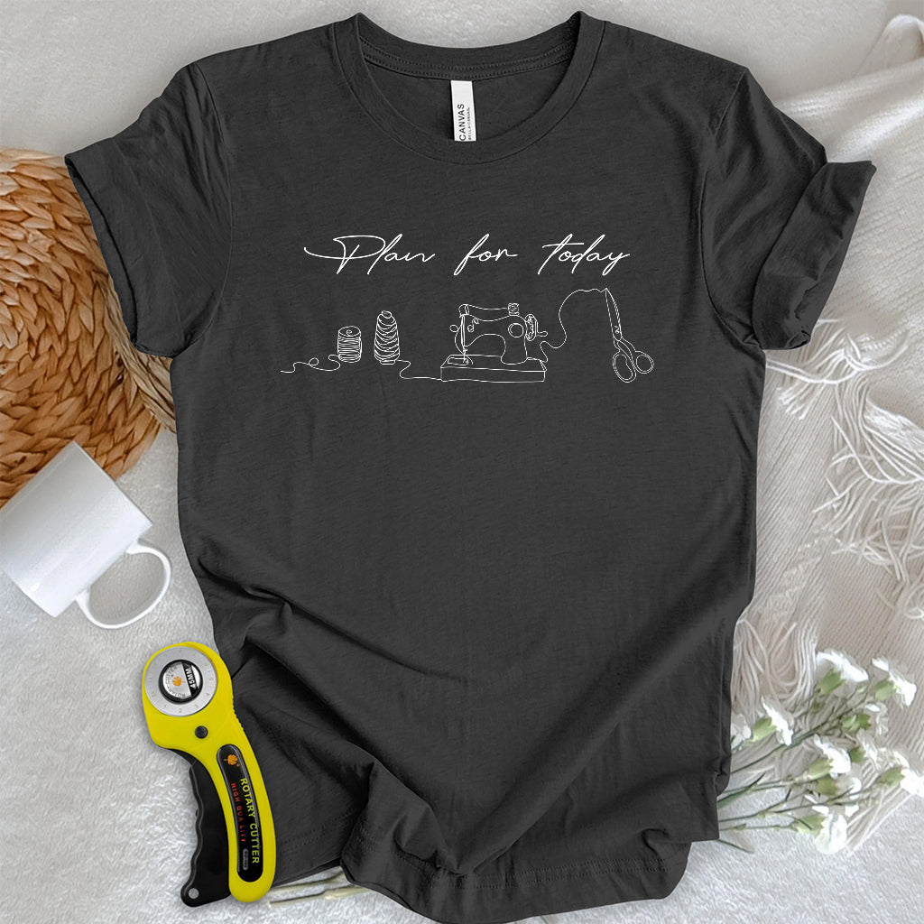 Plan for today T-shirt