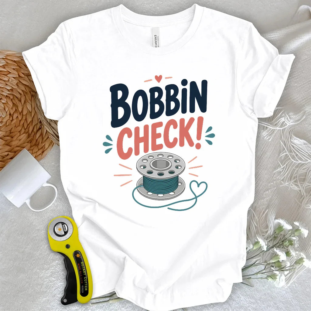 Bobbin check! T-shirt
