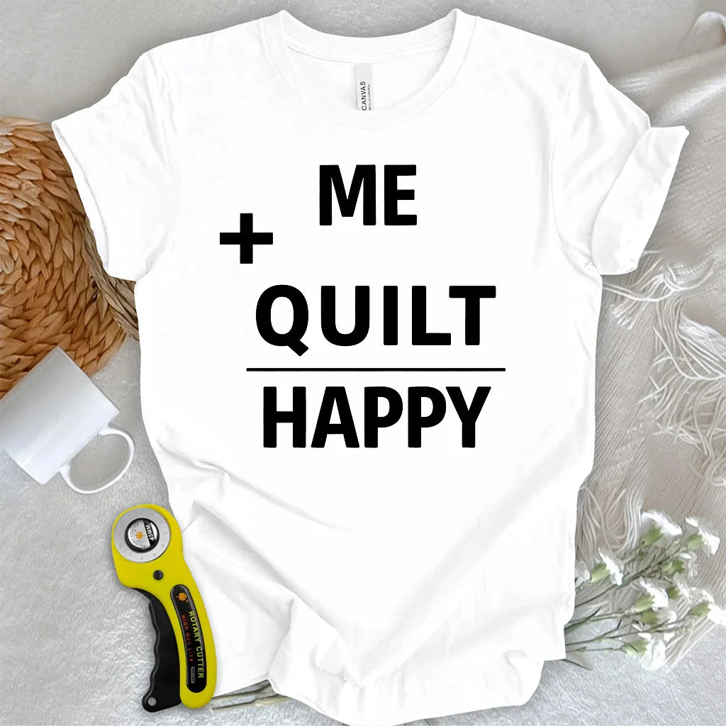 Quilting Makes Me Happy T-Shirt