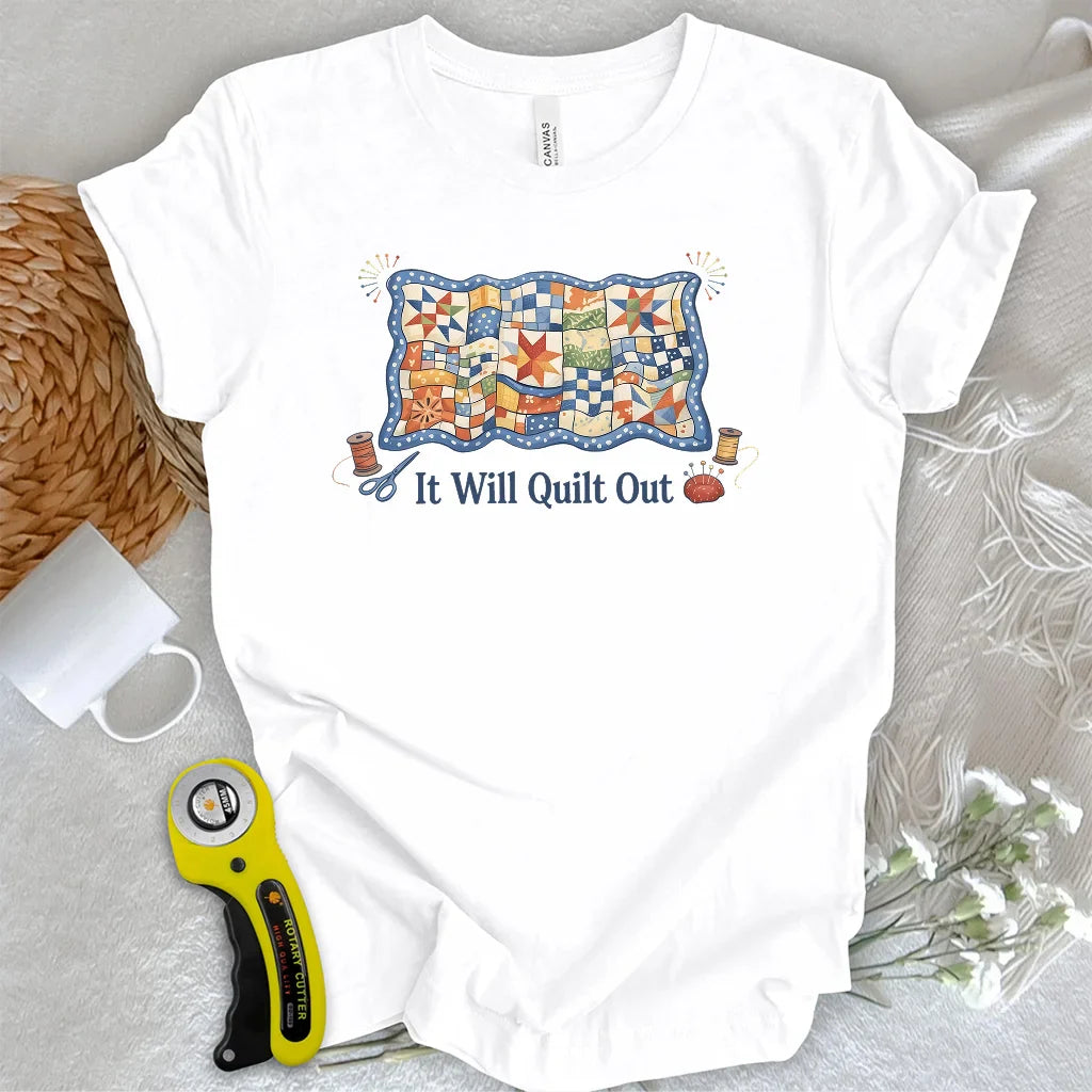 Relax… It Will Quilt Out T-shirt